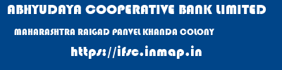 ABHYUDAYA COOPERATIVE BANK LIMITED  MAHARASHTRA RAIGAD PANVEL KHANDA COLONY  ifsc code